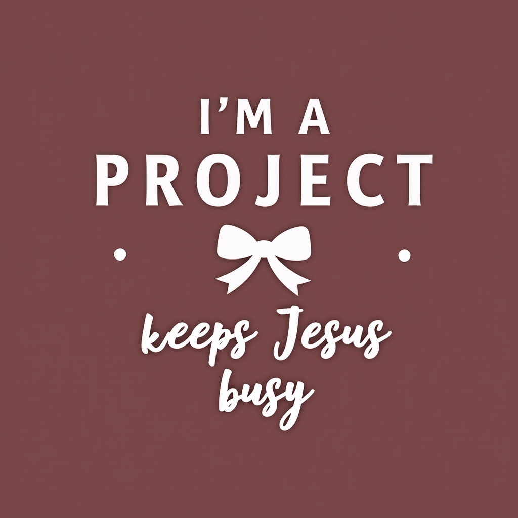I'm a Project That Keeps Jesus Busy - Funny Faith Design